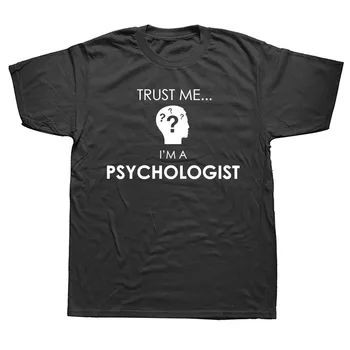 Crede-Mă, eu sunt Psiholog Psihologie Profesionale Tricouri O-Gât Harajuku T-shirt de Ziua de nastere Amuzant Grafic Bumbac Maneca Scurta